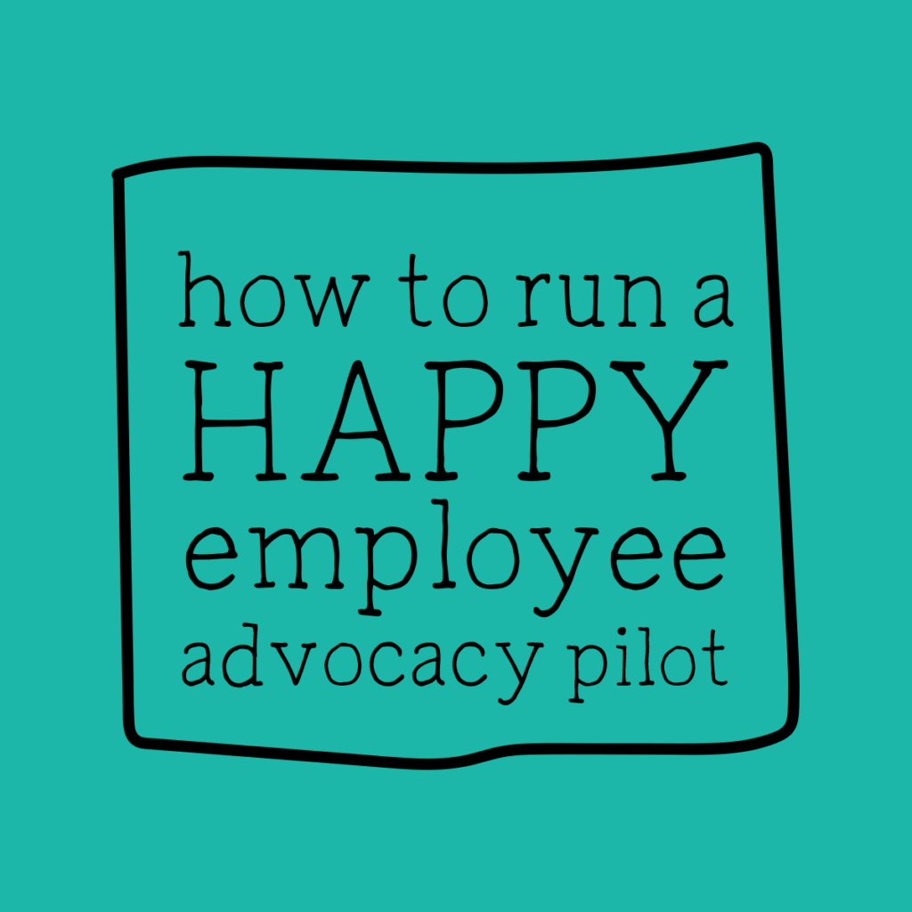 how to run a happy Employee Advocacy Pilot